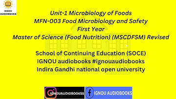 Microbiology of Foods Unit-1 MFN 003 Food Microbiology and Safety 1STYR MSCDFSM SOCE #ignou