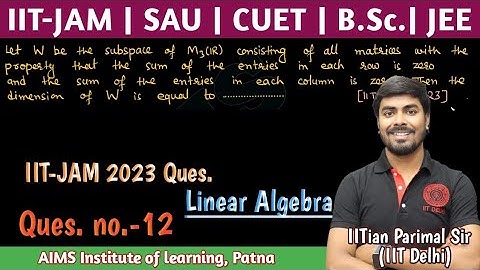 Ques.(12) | IIT-JAM 2023 Linear Algebra | JEE, JAM, NET, GATE, CUET | IITian PARIMAL SIR (IIT-DELHI)