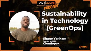 Ep#141 Sustainability In Technology (GreenOps) with Shane Yankam (Cloudopex)
