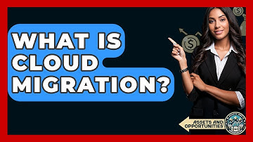 What Is Cloud Migration? - AssetsandOpportunity.org