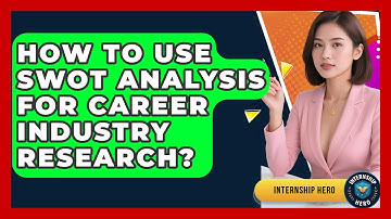 How To Use SWOT Analysis For Career Industry Research? - Internship Hero
