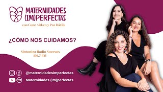 MATERNIDADES IMPERFECTAS  ¿Cómo nos cuidamos?