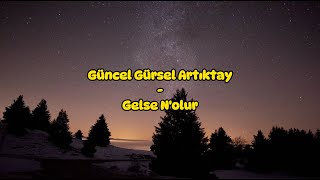 Güncel Gürsel Artıktay - Gelse N'olur (Sözleri/Lyrics) Resimi