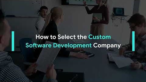 How to Select Custom Software Development Company - Eternal Soft Solutions