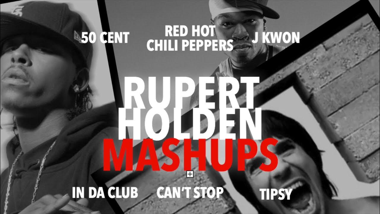 Mashup - In Da Club, Can't Stop, & Tipsy (50 Cent, Red Hot Chili Peppers, J  Kwon) - Rupert Holden - YouTube