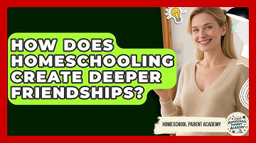 How Does Homeschooling Create Deeper Friendships? - Homeschool Parent Academy