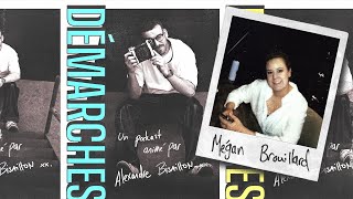 DÉMARCHES - S1 - ÉP #04 - MÉGAN BROUILLARD