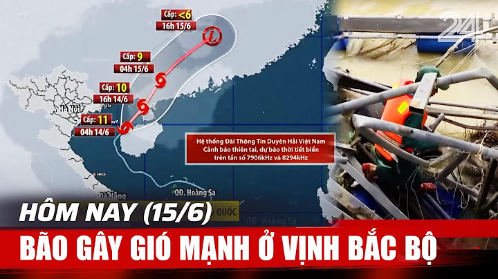 Hôm nay (15/6), bão gây gió mạnh ở Vịnh Bắc Bộ | VTV24