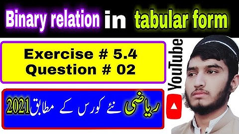 Binary relation | tabular form |  Exercise # 5.4 | Question # 2 | Class 10th | math