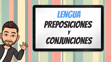 ¿Cuál es la finalidad que cumplen las conjunciones y preposiciones?