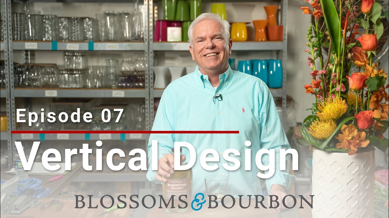 Vertical Design | Episode 7 of Blossoms and Bourbon