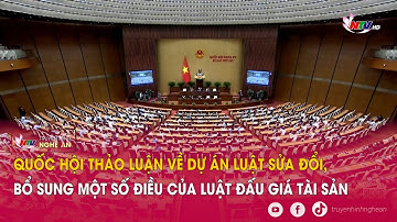 Quốc hội thảo luận về dự án Luật sửa đổi, bổ sung một số điều của Luật Đấu giá tài sản
