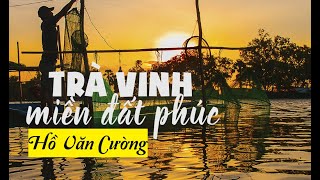 Trà Vinh Miền Đất Phúc (Ngô Minh Tài) - HỒ VĂN CƯỜNG | Nhạc Dân Ca Miền Tây