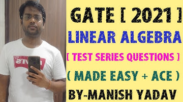 GATE [ 2021 ] LINEAR ALGEBRA ( TEST SERIES QUESTIONS ) { MADE EASY + ACE } FOR ALL BRANCHES