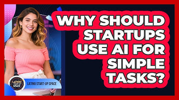 Why Should Startups Use AI For Simple Tasks? - Latino Start Up Space
