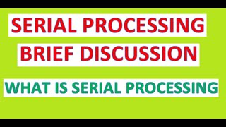 Famous WHAT IS SERIAL PROCESSING, BRIEF DISCUSSION OF SERIAL PROCESSING Wealth