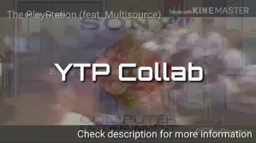 (Open!) The PlayStation (feat. Multisource) YTP Collab