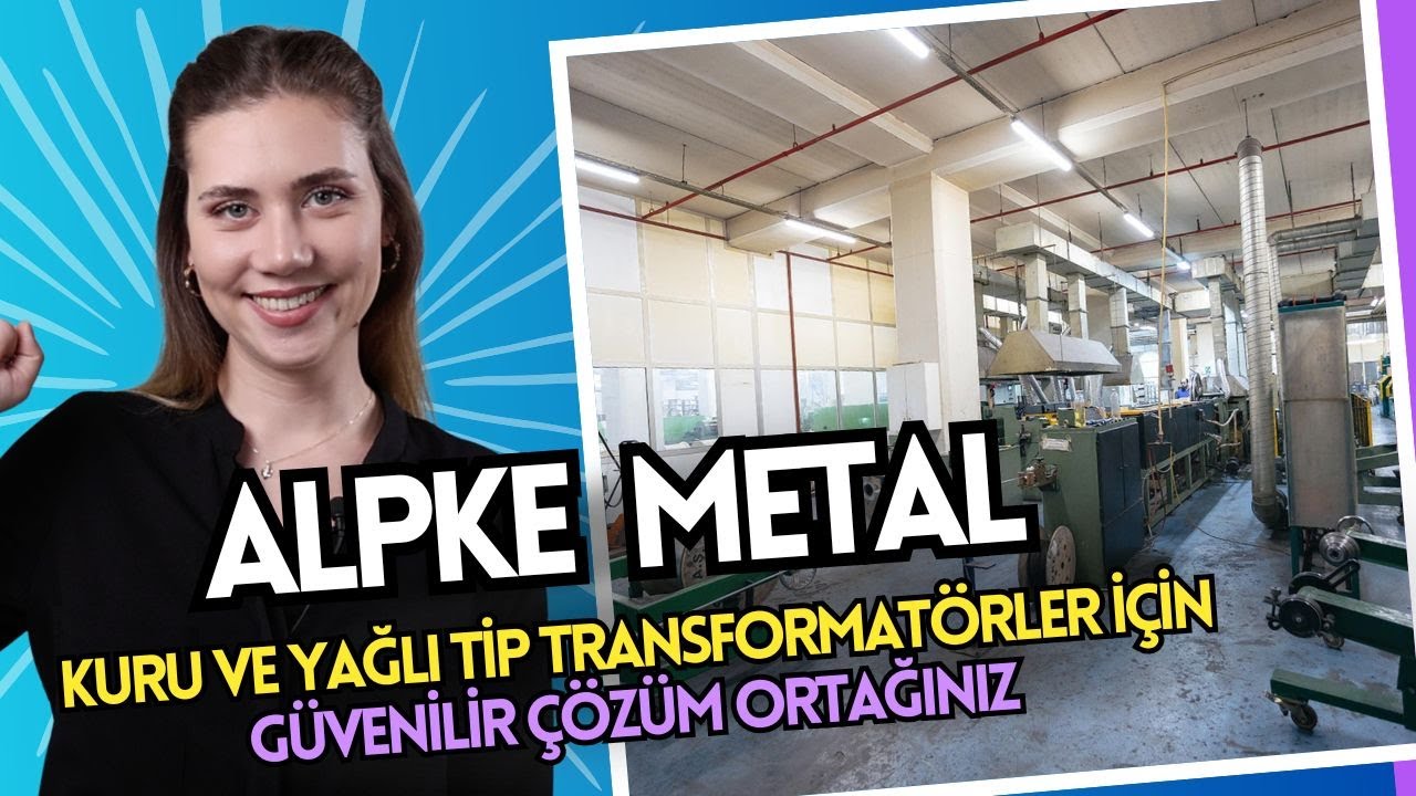 Alpke Metal: Kuru ve Yağlı Tip Transformatörler İçin Güvenilir Çözüm Ortağınız
