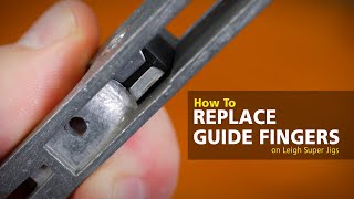 Leigh Super Jigs - How to Replace Guide Fingers