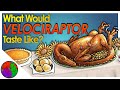 What Would Velociraptor Taste Like? | Thanksgiving Special