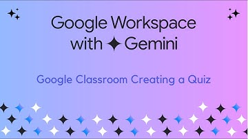 Google Gemini: Google Classroom: Creating a Quiz
