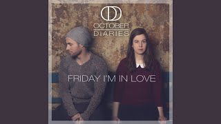 Video thumbnail of "October Diaries - Friday I'm in Love"