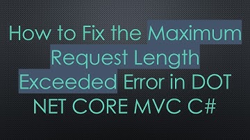 How to Fix the Maximum Request Length Exceeded Error in DOT NET CORE MVC C#