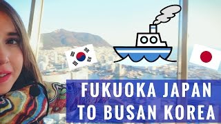 FUKUOKA TO BUSAN | Taking the Ferry from Japan to Korea