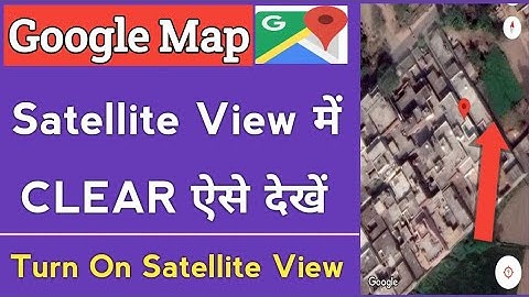 Google Map Satellite View / Google Map Satellite Clear View