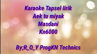 Karaoke tapsel aek tu miyak masdani Karaoke tapsel aek tu miyak masdani