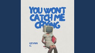 You Won't Catch Me Crying (Final Version)