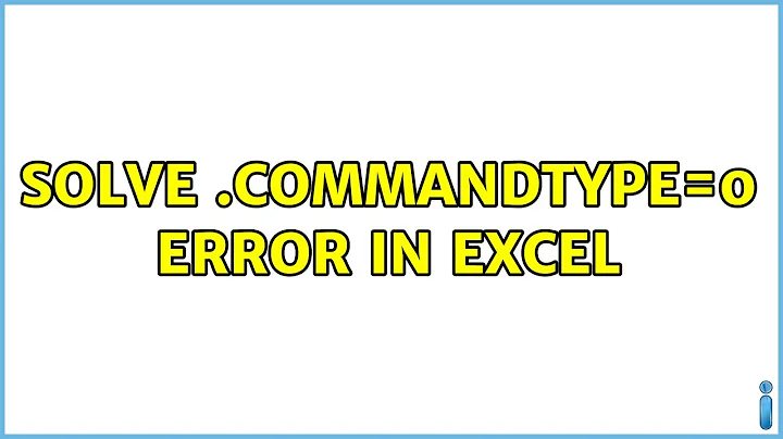 Solve .CommandType=0 error in excel (2 Solutions!!)