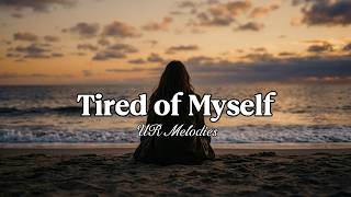 Tired Of Myself  The Most Sad Romantic Love Song   