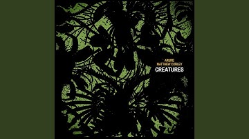 Creatures (feat. Matthew Conley)