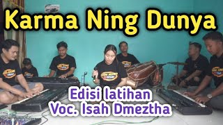 Karma Ning Dunya || ISAH DMEZTHA || (Susy Arzetty - Cipt. Suka Wijaya) Edisi latihan