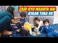 Zaid Kyu Maarta Hai Ayaan Tuba Ko Zaid Kyu Maarta Hai Ayaan Tuba Ko