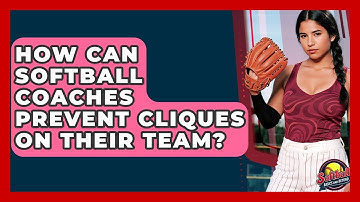 How Can Softball Coaches Prevent Cliques On Their Team? - Softball Basics and Beyond