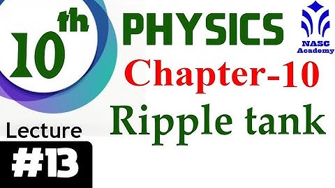 Ripple Tank | Chapter #10 | Physics Class 10th | Lec # 13