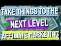 Taking Things To The Next Level Affiliate Marketing