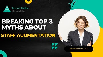 Breaking top 3 Myths about Staff Augmentation | Techno Tackle Software Solutions