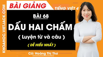 Dấu hai chấm - Luyện từ và câu - Bài 68 - Tiếng Việt lớp 4 - Cô Hoàng Thị Thơ (DỄ HIỂU NHẤT)