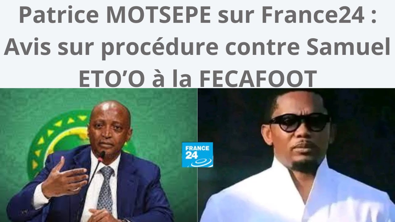 Patrice MOTSEPE sur France24  Avis sur procdure contre Samuel ETOO  la FECAFOOT