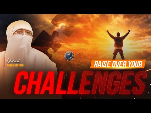 Raise above your challenges| From Darkness of depression to the light of hope| Ustazah Nighat Hashmi