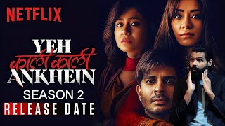 Yeh Kaali Kaali Ankhein Season 2 Official Release Date | Netflix Original Series