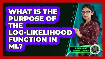 What Is The Purpose Of The Log-Likelihood Function In ML?