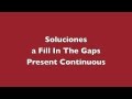 Rincón de Fill In The Gaps. Present Continuous. SOLUCIONES. Rellena los huecos