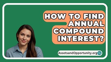 How To Find Annual Compound Interest? - AssetsandOpportunity.org