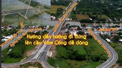 Video hướng dẫn qua Cầu Vàm Cống dễ dàng nhất