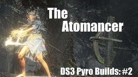 DS3 Pyromancer Builds #2: The Atomancer