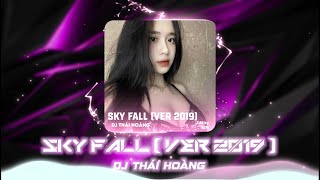 ♫ SKY FALL [ Ver 2019 ] | THÁI HOÀNG REMIX  NHẠC REMIX BAY PHÒNG MA MỊ STYLE 2019 CỦA DJ THÁI HOÀNG